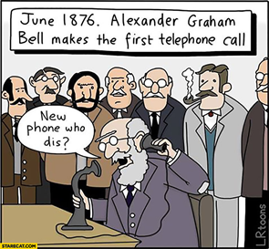 June 1876.  Alexander Graham Bell makes the first phone call.  "New phone who dis? says a bearded man surrounded by other men.