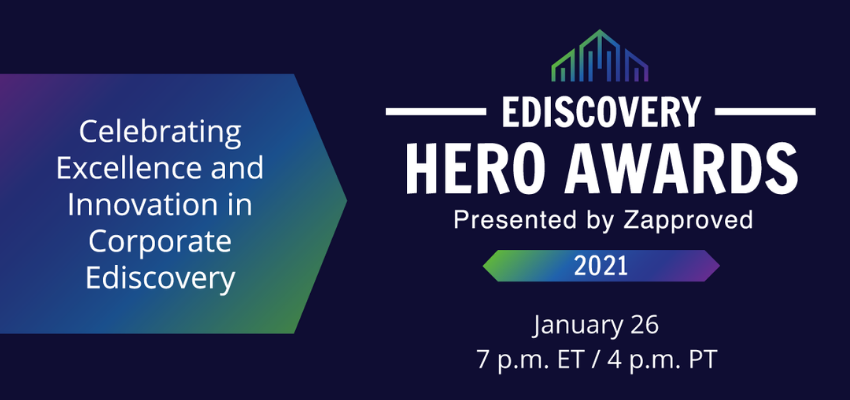 Ediscovery Hero Awards Presented by Zapproved 2021 Celebrating Excellence and Innovation in Corporate Ediscovery