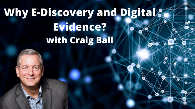 Why E-Discoverry and Digital Evidence with a wonderful picture of Craig Ball.