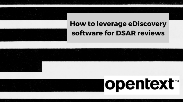 How to leverage eDiscovery software for DSAR reviews