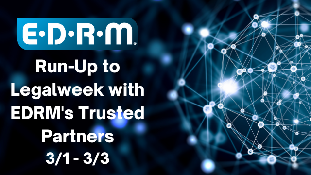 EDRM Run-Up to Legalweek with EDRM's Trusted Partners 3/1-3/3