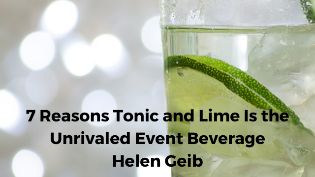 Nice cool tonic and lime in a glass, 7 reasons tonic and lime is the unrivaled eventt beverage by Helen Geib