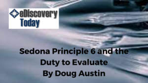 Sedona Principle 6 and the Duty to Warn: eDiscovery Today, by Doug Austin