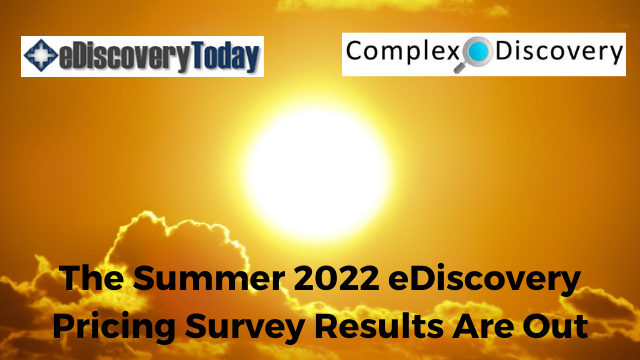 The Summer 2022 eDiscovery Pricing Survey Results Are Out blog with CoomplexDiscovery and eDiscoveryToday logos