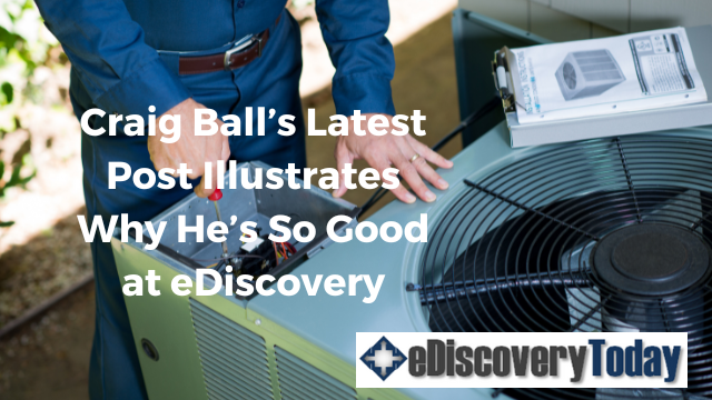 eDiscovery Today: Craig Ball's Latest illustrates why he is so good at eDiscovery