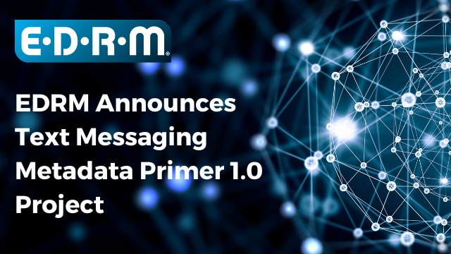 EDRM Annunces Text Messagiing Metadata PRimer 1.0 project