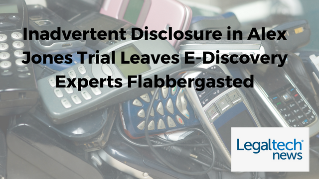 Inadvertent Disclosure in Alex Jones Trial Leaves E-Discovery Experts Flabbergasted, Legaltech News