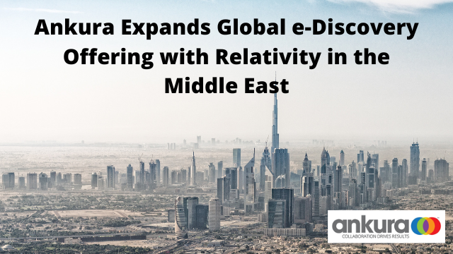 Ankura Expands Global e-Discovery Offerinng with Relativity in the Middle East