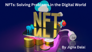 NFTs: Solving Problems in the Digital World by Jigna Dalal