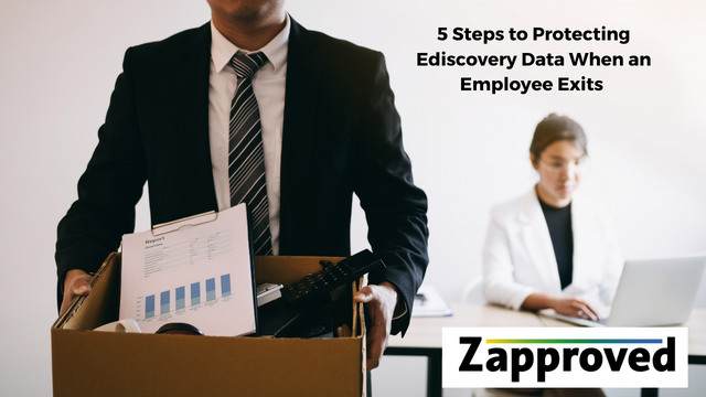 5 Steps to Protecting Ediscovery Data When an Employee Exits-Zapproved