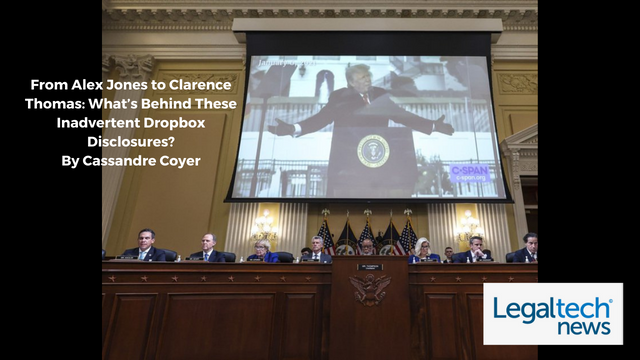 From Alex Jones to Clarence Thomas: What’s Behind These Inadvertent Dropbox Disclosures? Legaltech News analysis by Cassandre Coyer