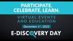Ediscovery Day Dec 1, 2022 Participate, Celebrate Leaarn, Virtual Events, and education