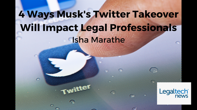 4 Ways Musk's Twitter Takeover Will Impact Legal Professionals Isha Marathe