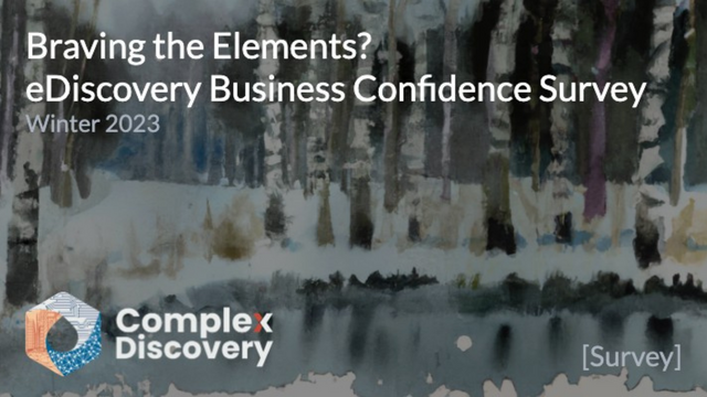 Braving the Elements? eDiscovery Business Confidence Survey Winter 2023, Complex Discovery