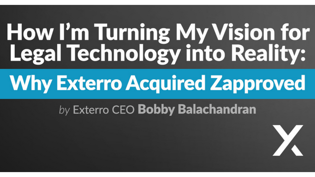 How I'm Turning My Vision for Legal Technology into Reality: Why Exterro Acquired Zapproved by Bobby Balachardian