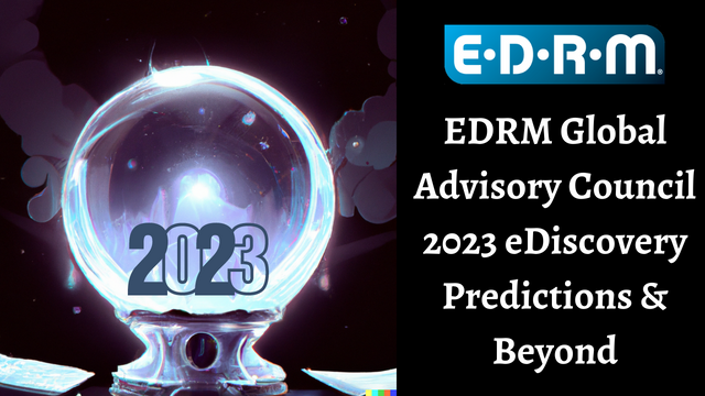 EDRM Global Advisory Council 2023 Predictions & Beyond