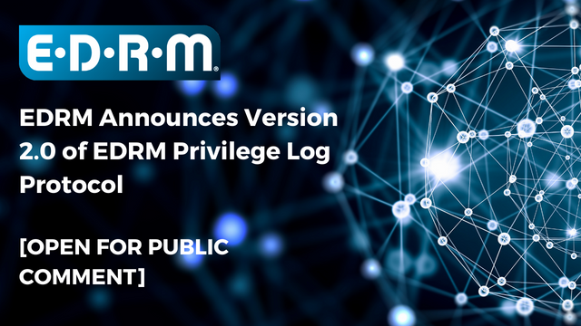 EDRM announces Version 2.0 of EDRM Privilege Logs Public Commentt