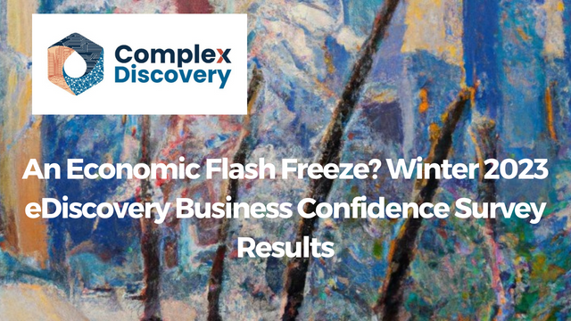 Winter 2023 eDiscovery Business Confidence Survey Results Complex Discovery
