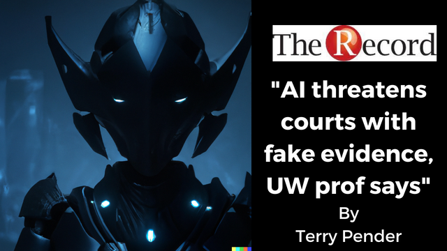 AI threatens cours with fake evidence,says UW prof, by Terry Pender of the Record