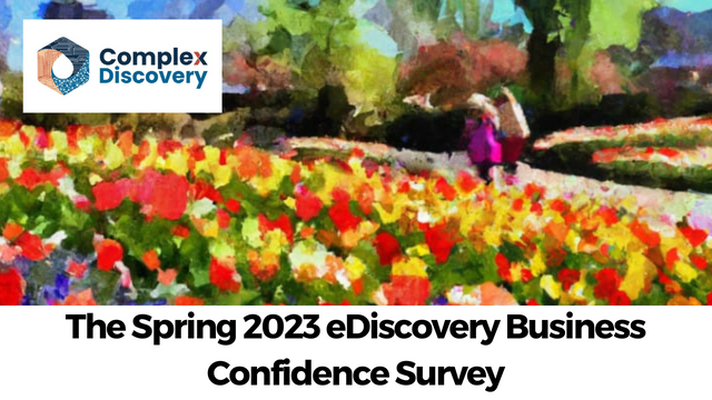 The Spring 2023 eDiscovery Business Confidence Survey: Complex Discovery