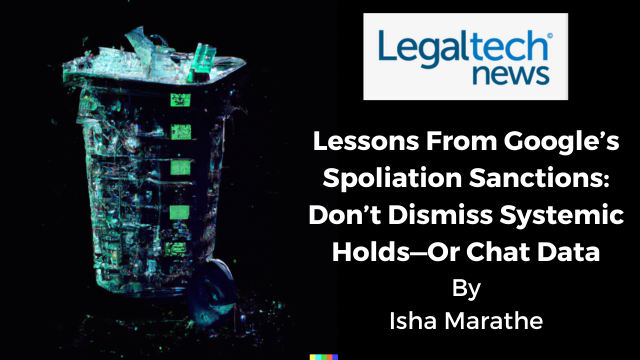 Lessons from Google's Spoliation Saanctions-Don't dismiss legal holds or chats