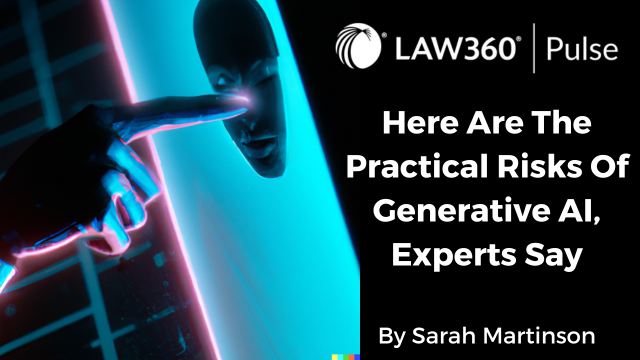 Here are the Practical Risks of Generative AI Experts Say by Sarah Martinson