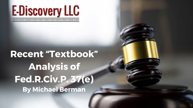 EDiscovery LLC. Court gives "textboook" analysis of FRCP 37(e)