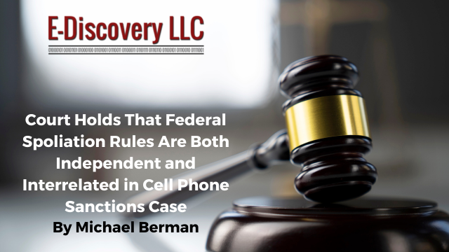 Court Holds that Federal Spoliation Rules are both Interdependent in Cell Phone Sanction Case
