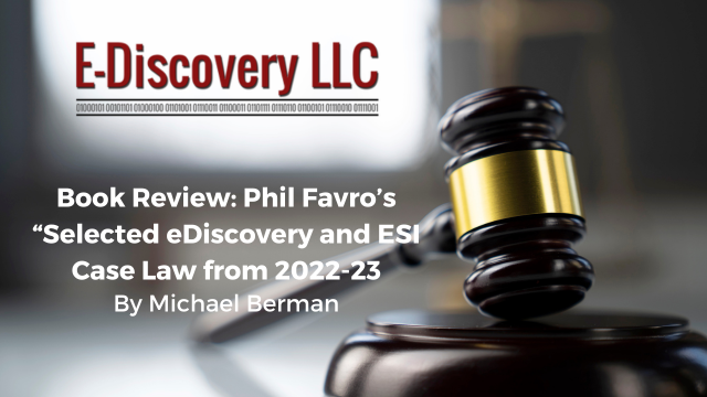 Book Review: Phil Favro’s “Selected eDiscovery and ESI Case Law from 2022-23 by Michaal Berman