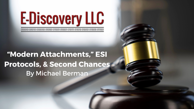 Modern Attachments,” ESI Protocols, & Second Chances by Michael Berman