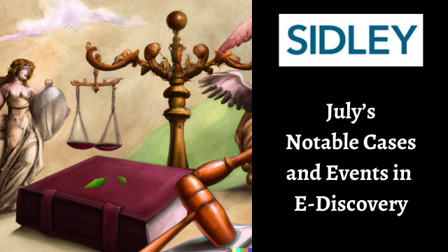 Sidley's July Notable Cases and Events in eDiscovery