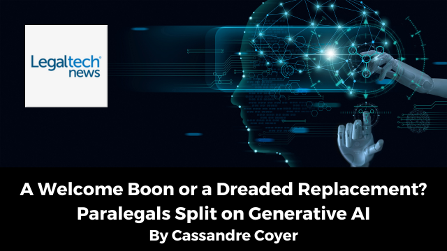 A Welcome Boon or a Dreaded Replacement? Paralegals Split on Generative AI by Cassandre Coyer