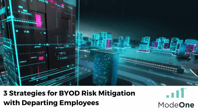 3 Strategies for BYOD Risk Mitigation with departing employees, ModeOne