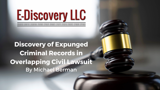 Discovery of Expunged Criminal Records in Overlapping Civil Lawsuit by Mike Berman