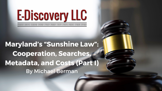 Maryland’s “Sunshine Law”: Cooperation, Searches, Metadata, and Costs (Part I) by Michael Berman