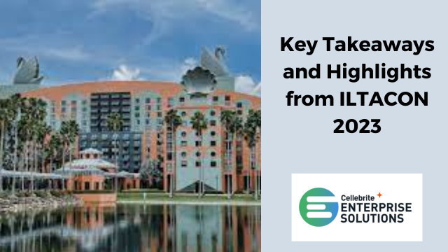 Key Takeaways and Highlights from ILTACON 2023, Cellebrite Enterprise Solutions