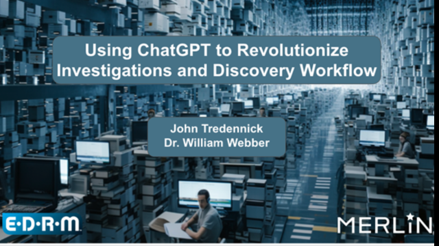 John Tredennick and Dr. William Webber on Using ChatGPT to Revolutionize Investigations and Discovery Workflows: London Masterclass