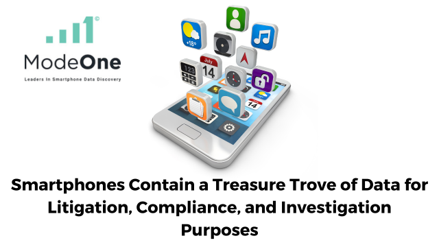 Smartphones Contain a Treasure Trove of Data for Litigation, Compliance, and Investigation Purposes By Ryan Frye and Greg Mazares, ModeOne Technologies