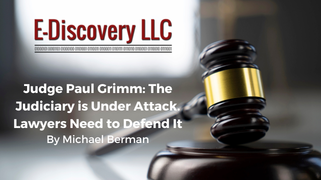 Judge Paul Grimm: The Judiciary is Under Attack. Lawyers Need to Defend