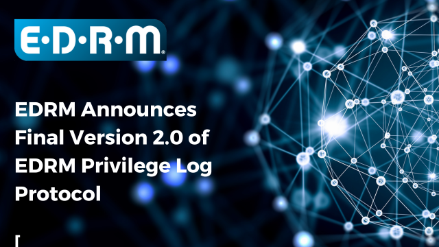 EDRM Announces Final Privilege Log Protocol 2.0 after public comments