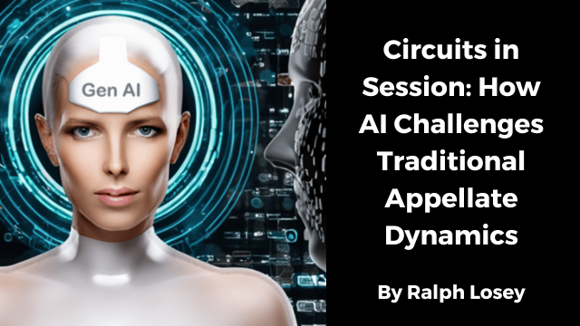 Circuits in Session: How AI Challenges Traditional Appellate Dynamics By Ralph Losey