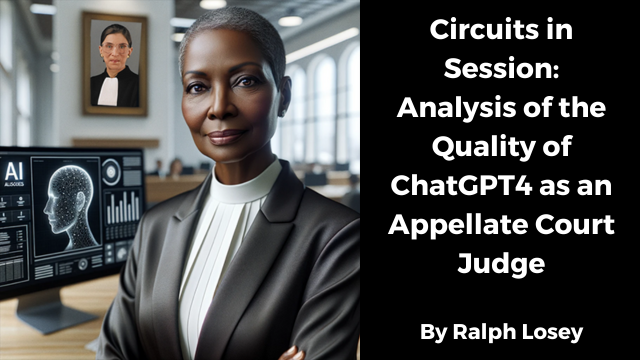 Circuits in Session: Analysis of the Quality of ChatGPT4 as an Appellate Court Judge by Ralph Losey