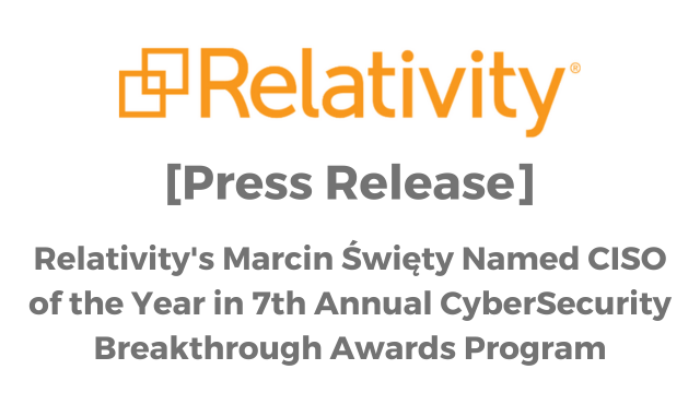 Relativity Press Release Relativity's Marcin Święty Named CISO of the Year in 7th Annual CyberSecurity Breakthrough Awards Program