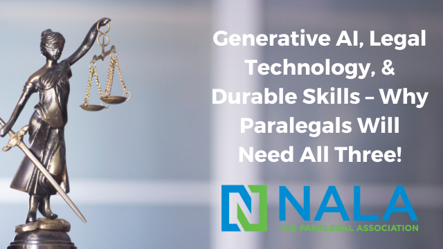 Generative AI, Legal Technology, & Durable Skills – Why Paralegals Will Need All Three!