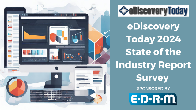 The 4th Annual eDiscovery Today 2024 State of the Industry Report Survey is Here!