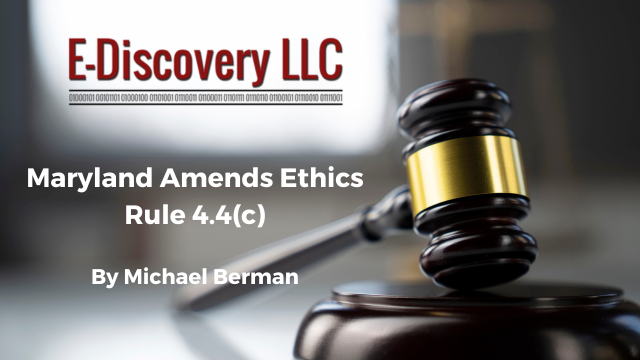 Maryland Amends Ethics Rule 4.4(c) by Michael Berman