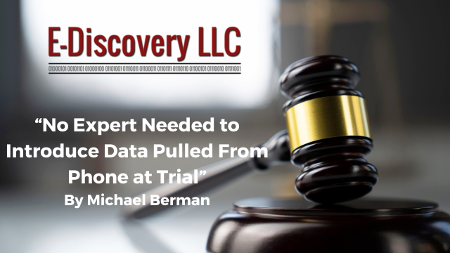 No expert needed to pull cell phone data for trial by Michael Berman
