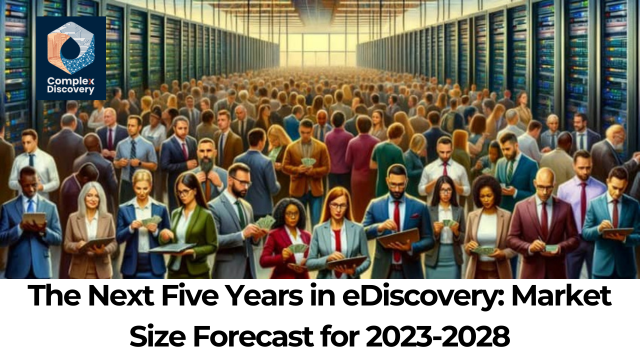 The Next Five Years in eDiscovery: Market Size Forecast for 2023-2028
