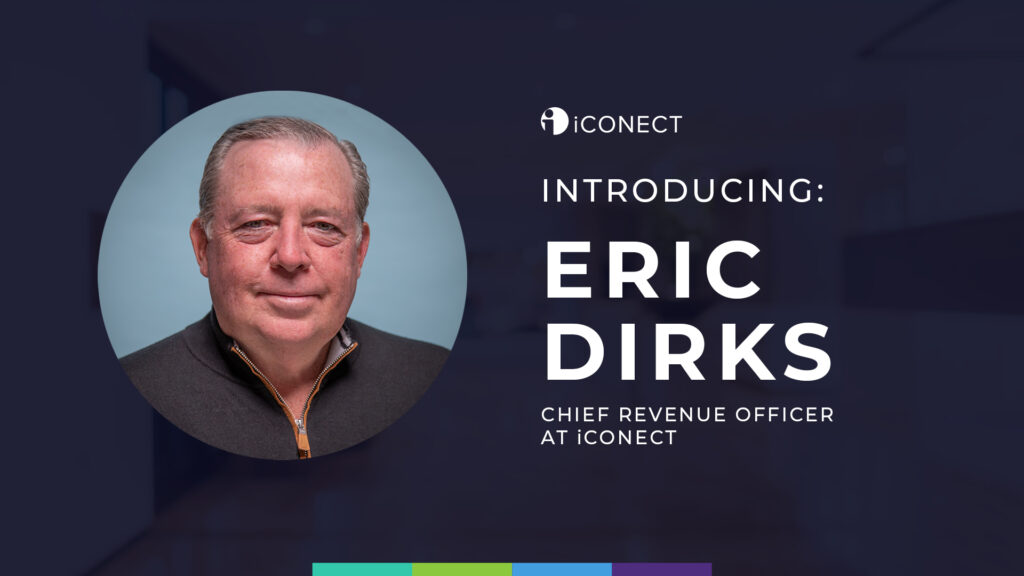 iConect Introducing Eric Dirks, Chief Revenue Officer