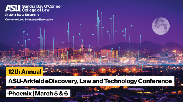 2024 Annual ASU-Arkfeld eDiscovery, Law and Technology Conference early bird pricing